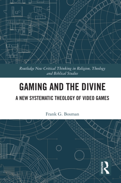 Gaming and the Divine : A New Systematic Theology of Video Games, EPUB eBook