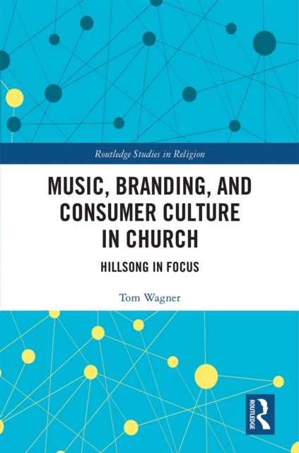 Music, Branding and Consumer Culture in Church : Hillsong in Focus, EPUB eBook