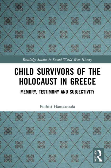 Child Survivors of the Holocaust in Greece : Memory, Testimony and Subjectivity, PDF eBook