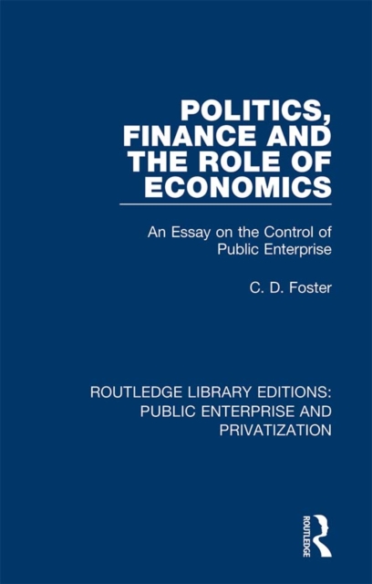 Politics, Finance and the Role of Economics : An Essay on the Control of Public Enterprise, PDF eBook