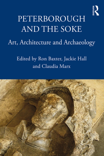 Peterborough and the Soke : Art, Architecture and Archaeology, EPUB eBook