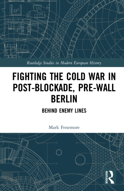 Fighting the Cold War in Post-Blockade, Pre-Wall Berlin : Behind Enemy Lines, PDF eBook