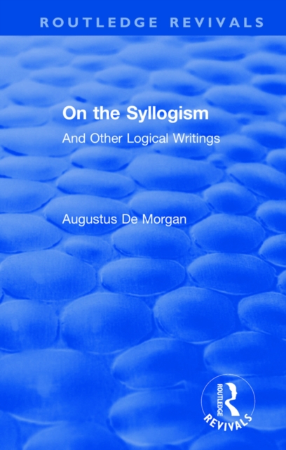 On the Syllogism : And Other Logical Writings, PDF eBook