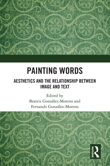 Painting Words : Aesthetics and the Relationship between Image and Text, PDF eBook