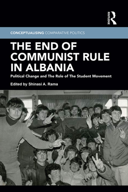 The End of Communist Rule in Albania : Political Change and The Role of The Student Movement, PDF eBook