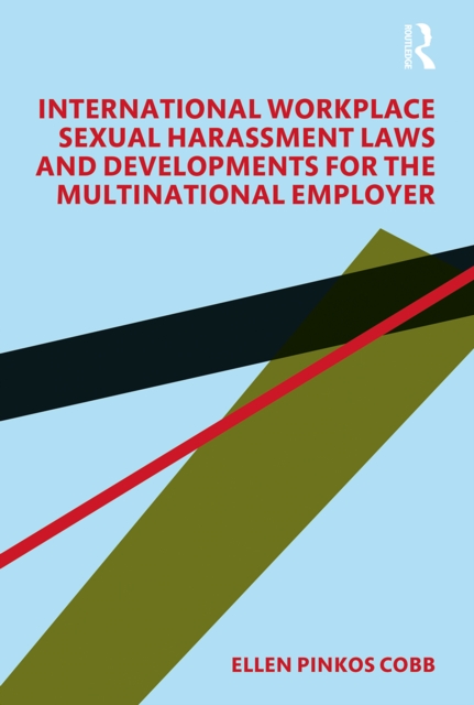 International Workplace Sexual Harassment Laws and Developments for the Multinational Employer, EPUB eBook