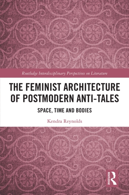 The Feminist Architecture of Postmodern Anti-Tales : Space, Time, and Bodies, EPUB eBook