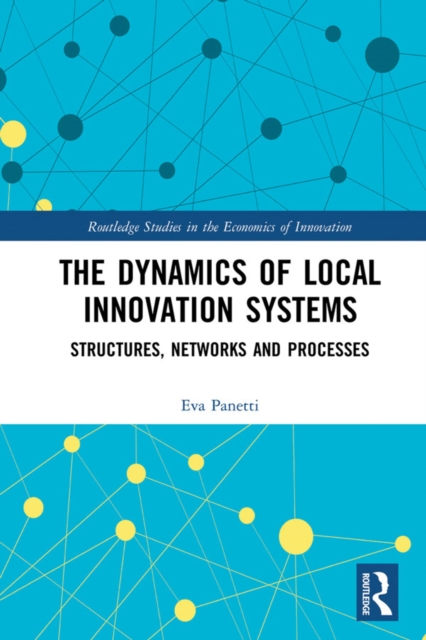The Dynamics of Local Innovation Systems : Structures, Networks and Processes, EPUB eBook