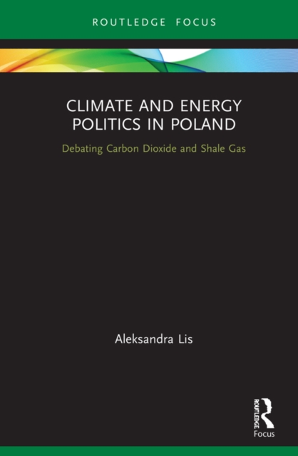Climate and Energy Politics in Poland : Debating Carbon Dioxide and Shale Gas, EPUB eBook