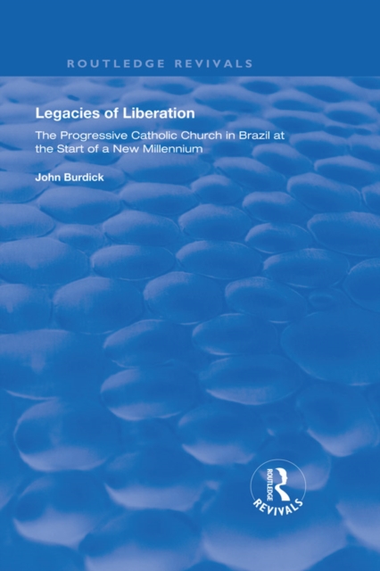 Legacies of Liberation : The Progressive Catholic Church in Brazil, EPUB eBook