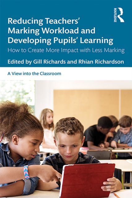 Reducing Teachers' Marking Workload and Developing Pupils' Learning : How to Create More Impact with Less Marking, EPUB eBook