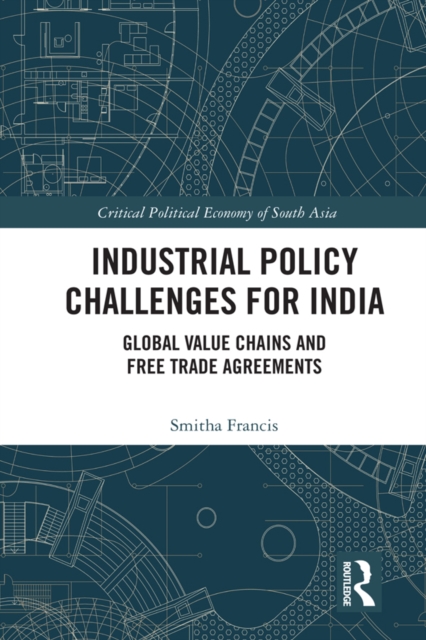 Industrial Policy Challenges for India : Global Value Chains and Free Trade Agreements, PDF eBook