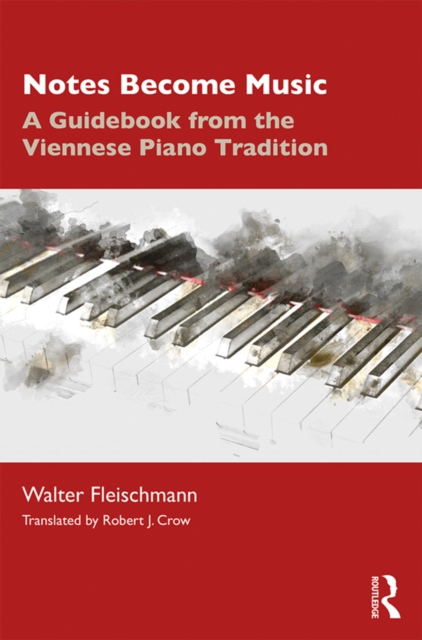 Notes Become Music : A Guidebook from the Viennese Piano Tradition, PDF eBook