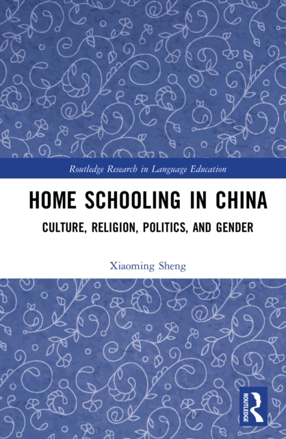 Home Schooling in China : Culture, Religion, Politics, and Gender, PDF eBook