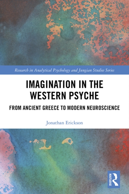 Imagination in the Western Psyche : From Ancient Greece to Modern Neuroscience, PDF eBook