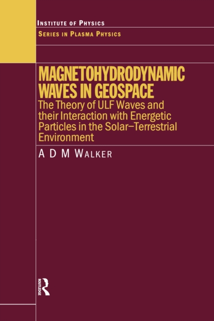 Magnetohydrodynamic Waves in Geospace : The Theory of ULF Waves and their Interaction with Energetic Particles in the Solar-Terrestrial Environment, EPUB eBook