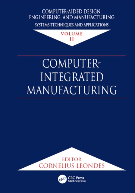 Computer-Aided Design, Engineering, and Manufacturing : Systems Techniques and Applications, Volume II, Computer-Integrated Manufacturing, EPUB eBook