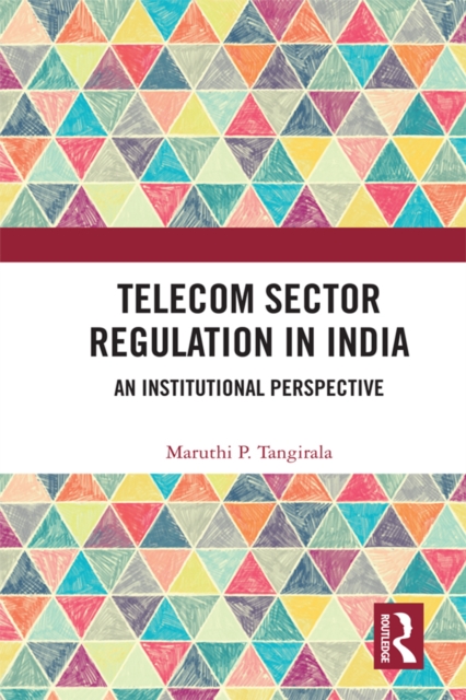 Telecom Sector Regulation in India : An Institutional Perspective, EPUB eBook