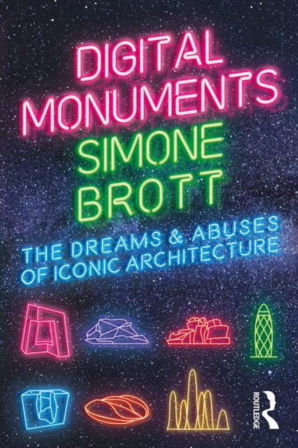 Digital Monuments : The Dreams and Abuses of Iconic Architecture, EPUB eBook