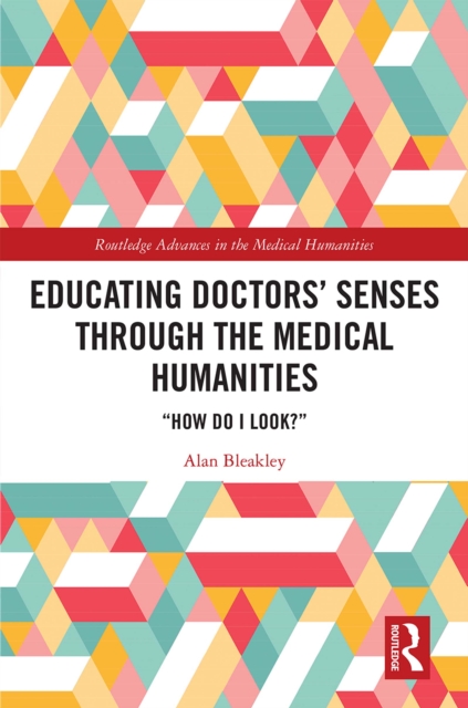 Educating Doctors' Senses Through The Medical Humanities : "How Do I Look?", EPUB eBook