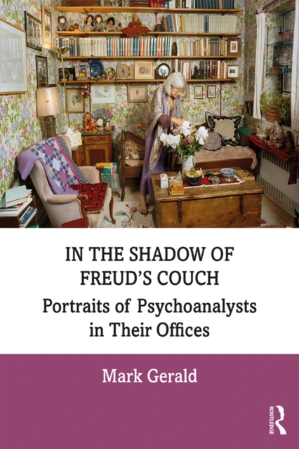 In the Shadow of Freud's Couch : Portraits of Psychoanalysts in Their Offices, PDF eBook