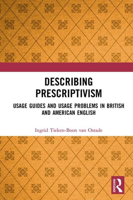 Describing Prescriptivism : Usage Guides and Usage Problems in British and American English, PDF eBook