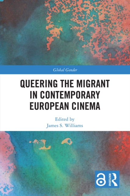 Queering the Migrant in Contemporary European Cinema, PDF eBook