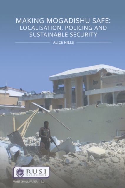 Making Mogadishu Safe : Localisation, Policing and Sustainable Security, PDF eBook