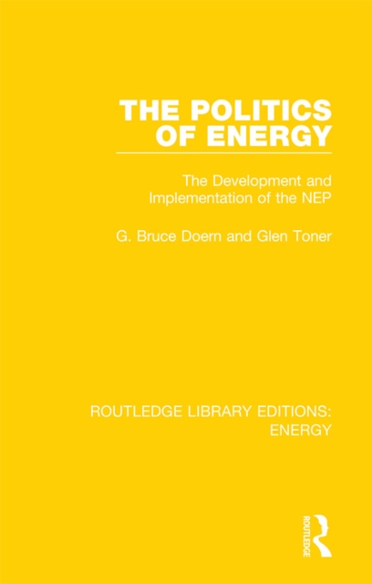 The Politics of Energy : The Development and Implementation of the NEP, PDF eBook