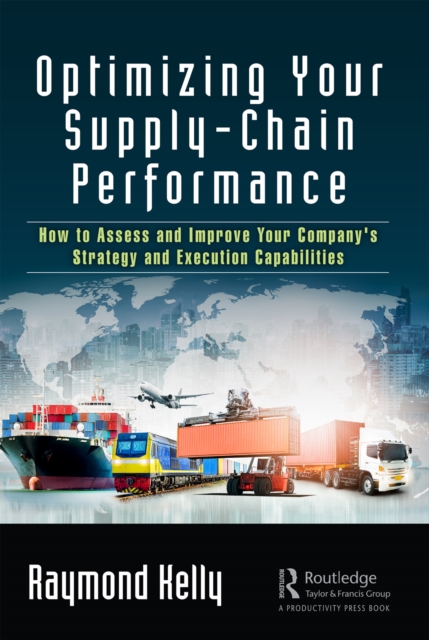 Optimizing Your Supply-Chain Performance : How to Assess and Improve Your Company's Strategy and Execution Capabilities, EPUB eBook