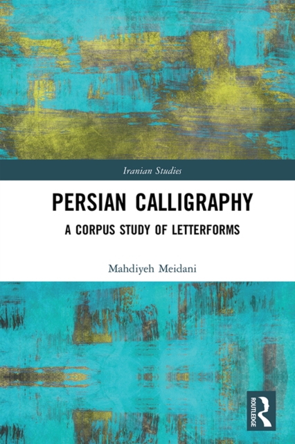 Persian Calligraphy : A Corpus Study of Letterforms, EPUB eBook
