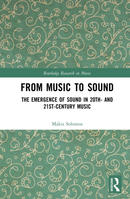 From Music to Sound : The Emergence of Sound in 20th- and 21st-Century Music, PDF eBook