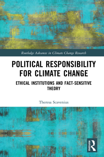 Political Responsibility for Climate Change : Ethical Institutions and Fact-Sensitive Theory, PDF eBook