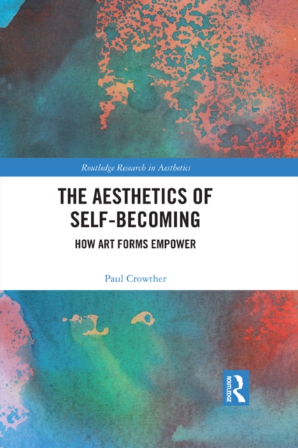 The Aesthetics of Self-Becoming : How Art Forms Empower, EPUB eBook