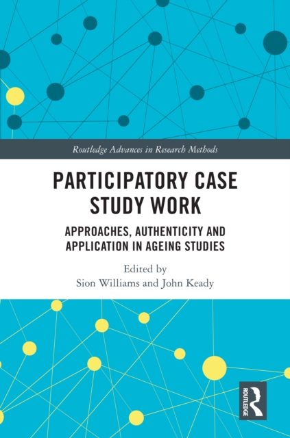 Participatory Case Study Work : Approaches, Authenticity and Application in Ageing Studies, EPUB eBook
