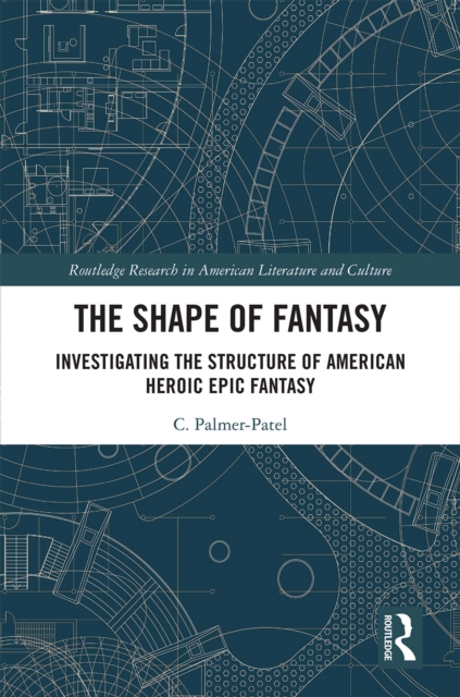 The Shape of Fantasy : Investigating the Structure of American Heroic Epic Fantasy, PDF eBook