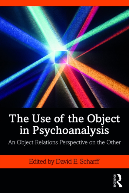 The Use of the Object in Psychoanalysis : An Object Relations Perspective on the Other, PDF eBook