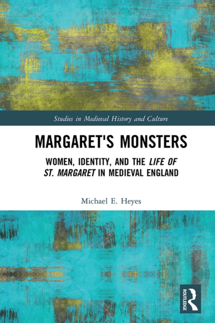 Margaret's Monsters : Women, Identity, and the Life of St. Margaret in Medieval England, EPUB eBook