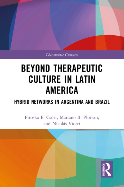 Beyond Therapeutic Culture in Latin America : Hybrid Networks in Argentina and Brazil, EPUB eBook
