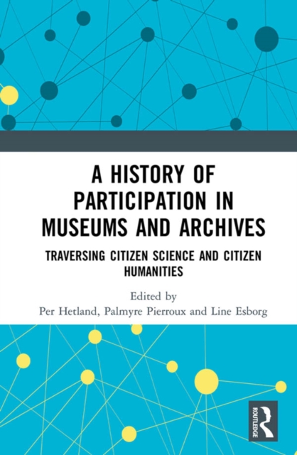 A History of Participation in Museums and Archives : Traversing Citizen Science and Citizen Humanities, EPUB eBook