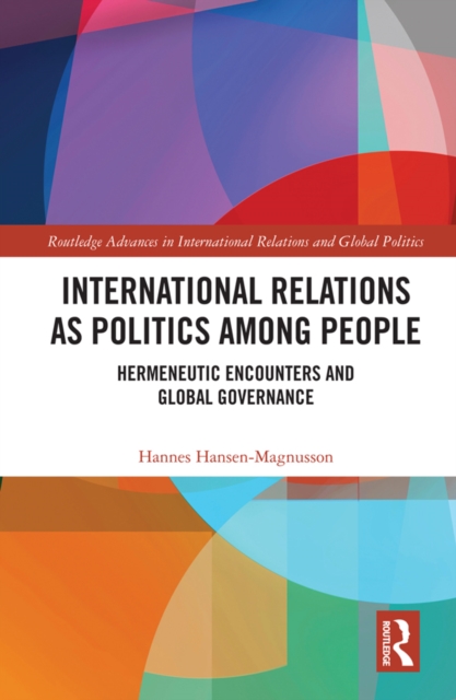 International Relations as Politics among People : Hermeneutic Encounters and Global Governance, EPUB eBook
