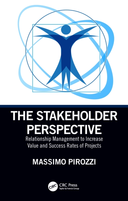 The Stakeholder Perspective : Relationship Management to Increase Value and Success Rates of Projects, EPUB eBook