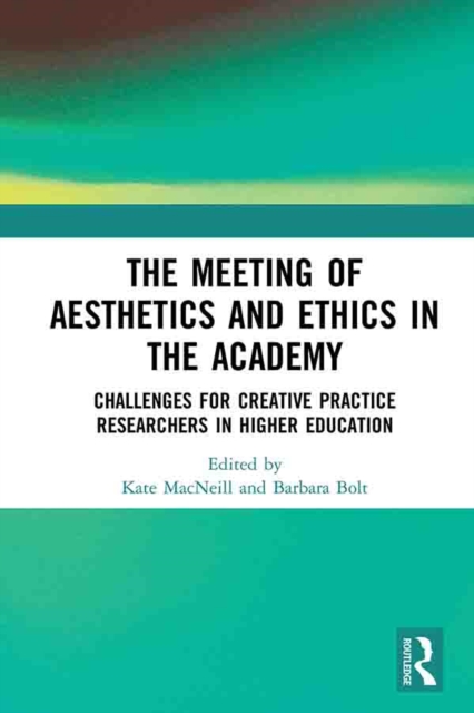 The Meeting of Aesthetics and Ethics in the Academy : Challenges for Creative Practice Researchers in Higher Education, PDF eBook
