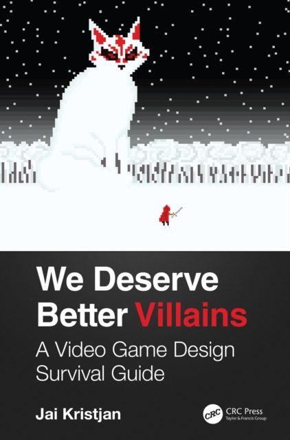 We Deserve Better Villains : A Video Game Design Survival Guide, PDF eBook