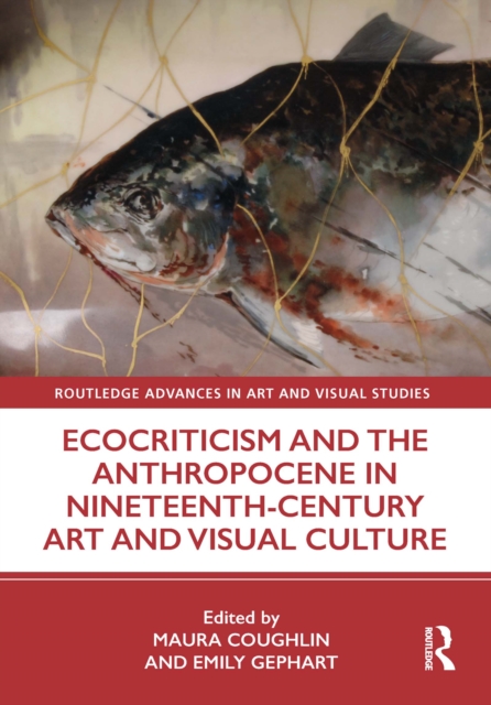 Ecocriticism and the Anthropocene in Nineteenth-Century Art and Visual Culture, EPUB eBook