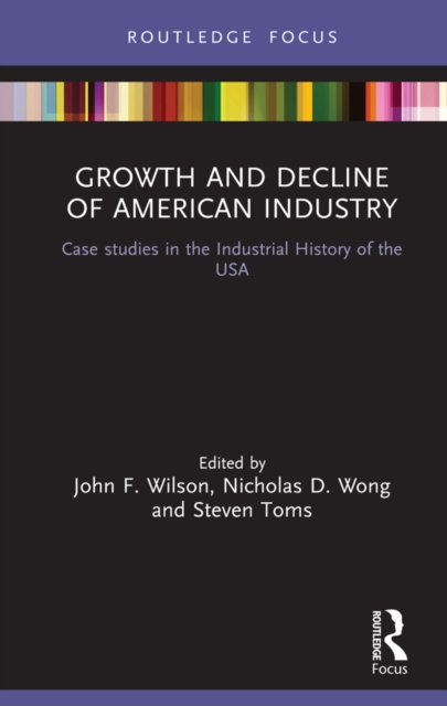 Growth and Decline of American Industry : Case studies in the Industrial History of the USA, EPUB eBook