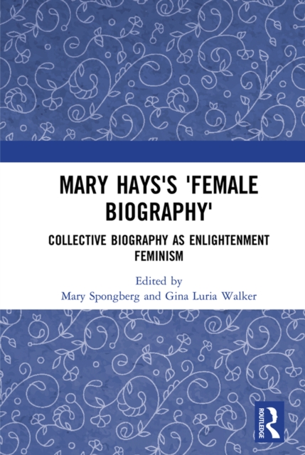 Mary Hays's 'Female Biography' : Collective Biography as Enlightenment Feminism, EPUB eBook