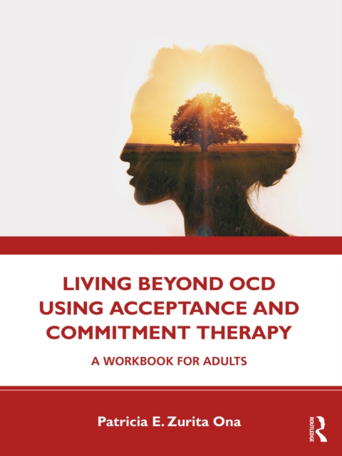 Living Beyond OCD Using Acceptance and Commitment Therapy : A Workbook for Adults, EPUB eBook