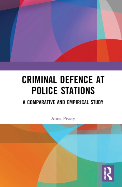 Criminal Defence at Police Stations : A Comparative and Empirical Study, PDF eBook