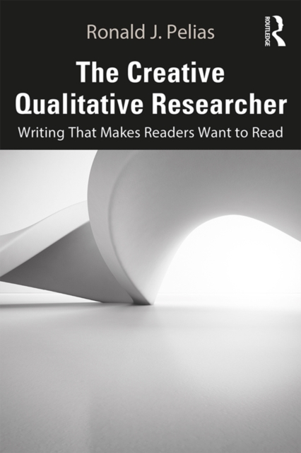 The Creative Qualitative Researcher : Writing That Makes Readers Want to Read, EPUB eBook